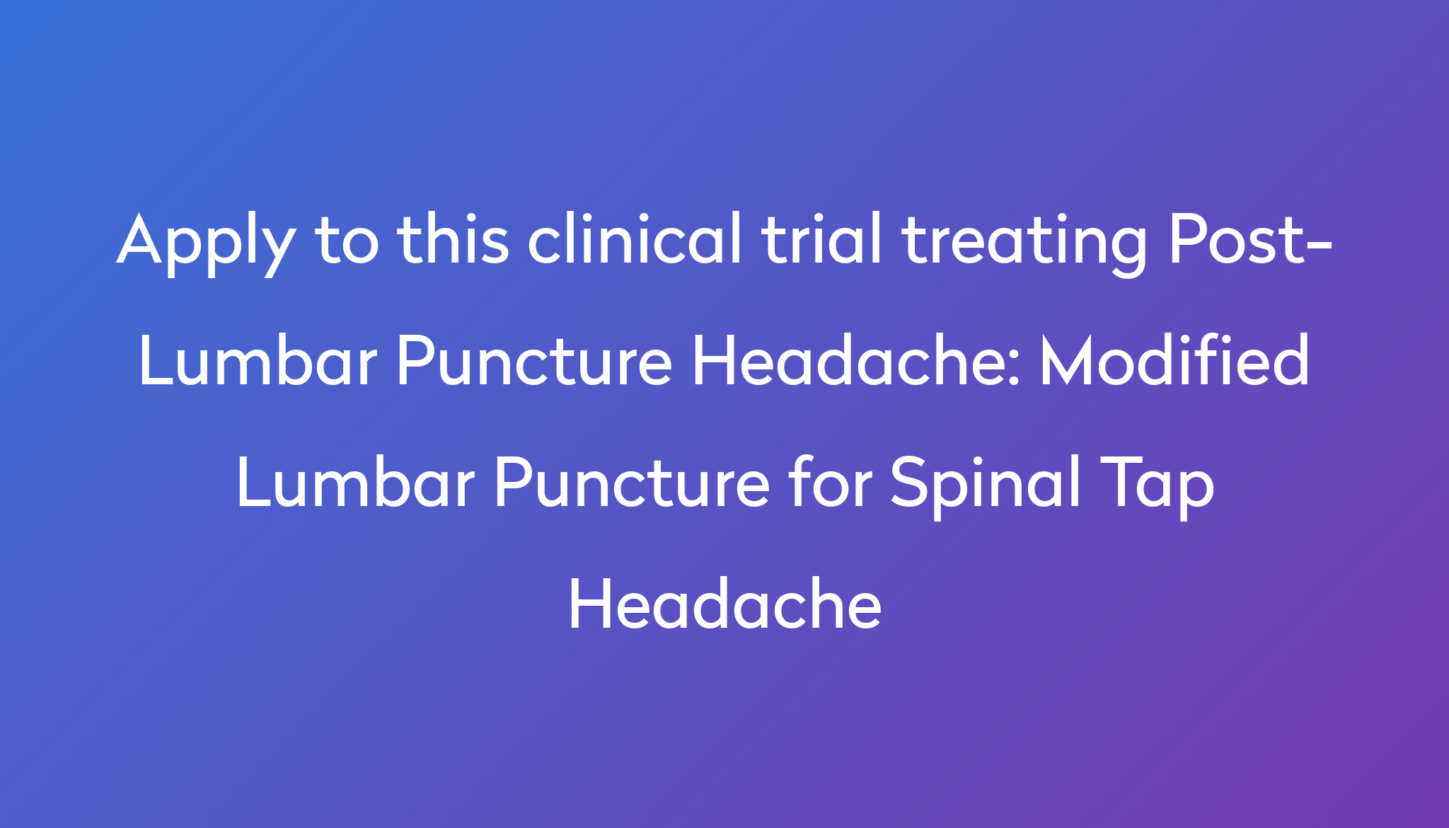 modified-lumbar-puncture-for-spinal-tap-headache-clinical-trial-2024